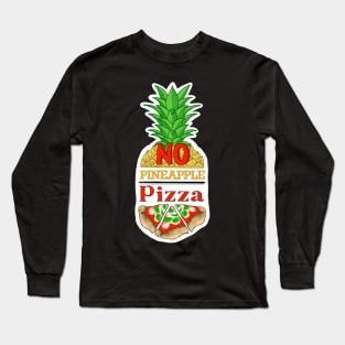 No pineapple on pizza Long Sleeve T-Shirt